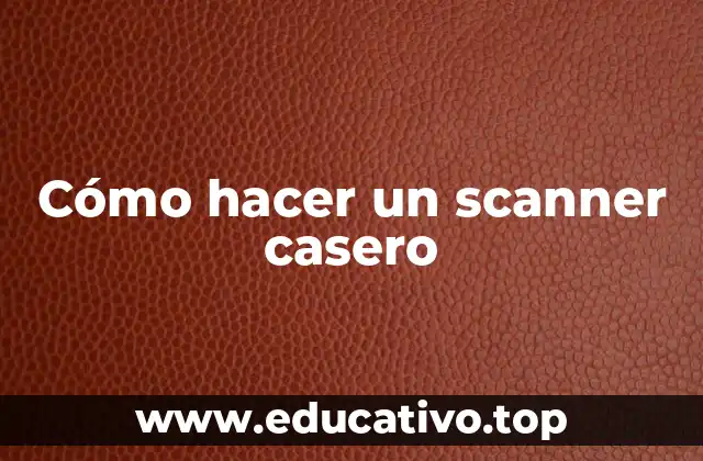 Cómo hacer un scanner casero