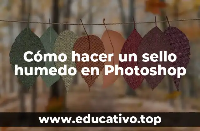 Cómo hacer un sello humedo en Photoshop