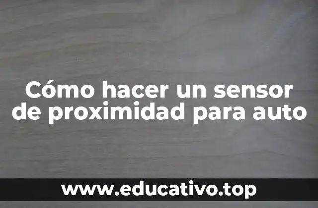 Cómo hacer un sensor de proximidad para auto