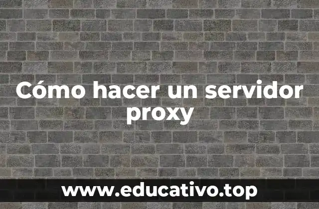 Cómo hacer un servidor proxy