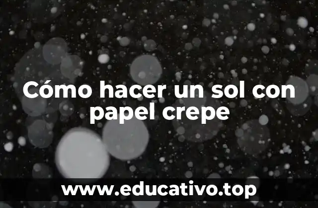 Cómo hacer un sol con papel crepe
