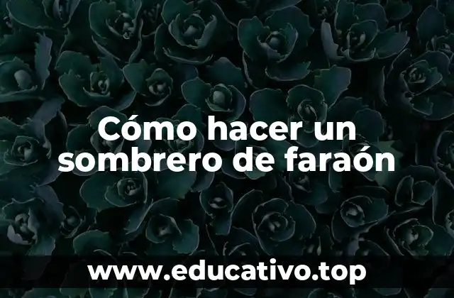 Cómo hacer un sombrero de faraón