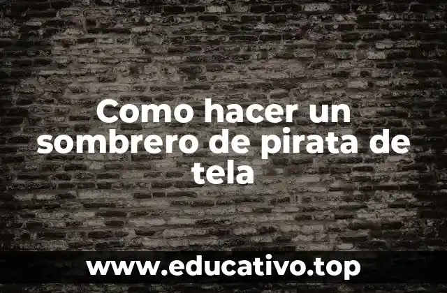 Como hacer un sombrero de pirata de tela