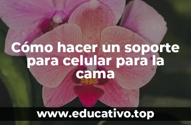 Cómo hacer un soporte para celular para la cama