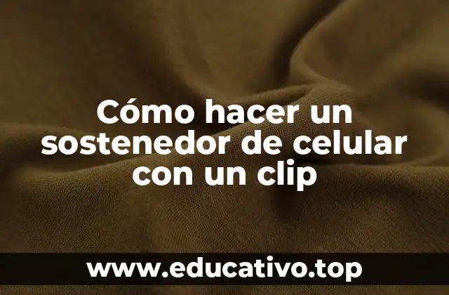 Cómo hacer un sostenedor de celular con un clip