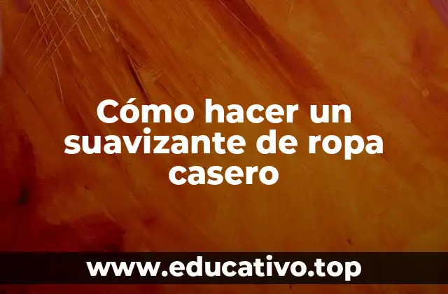 Cómo hacer un suavizante de ropa casero