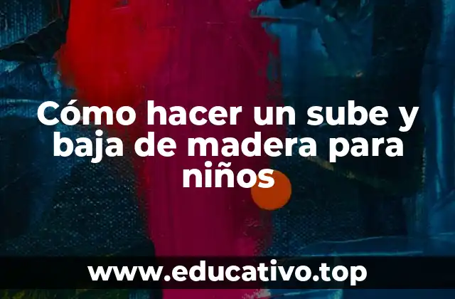 Cómo hacer un sube y baja de madera para niños