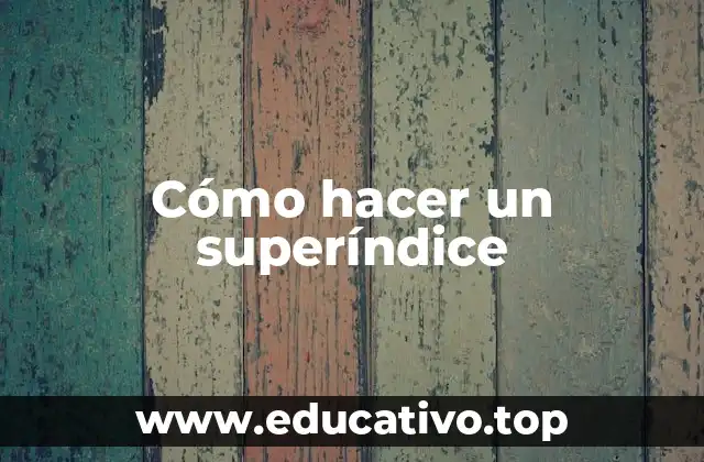 Cómo hacer un superíndice