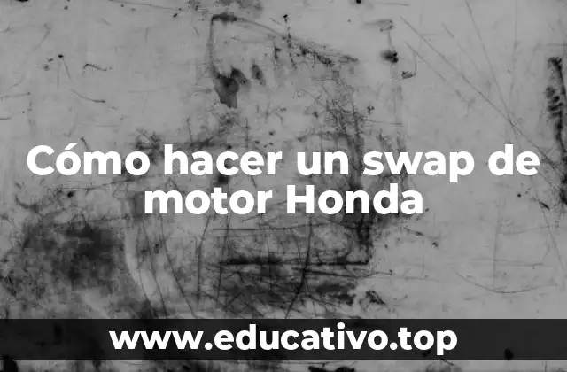 Cómo hacer un swap de motor Honda