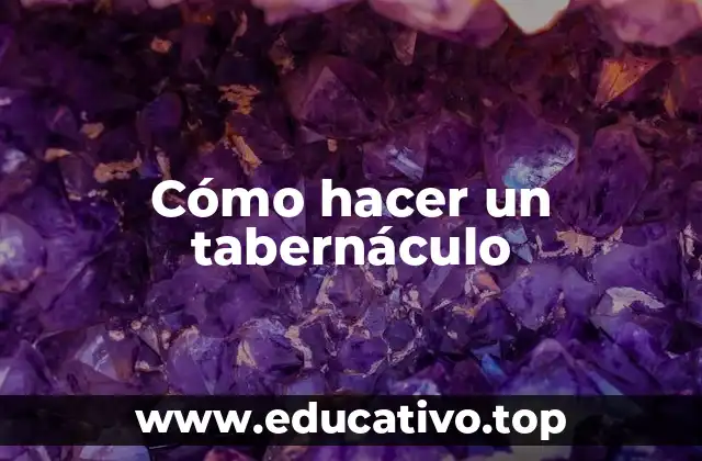 Cómo hacer un tabernáculo