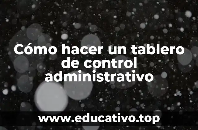 Cómo hacer un tablero de control administrativo