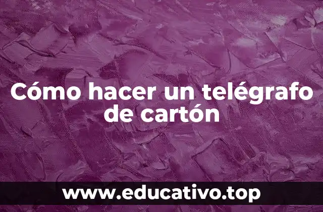 Cómo hacer un telégrafo de cartón