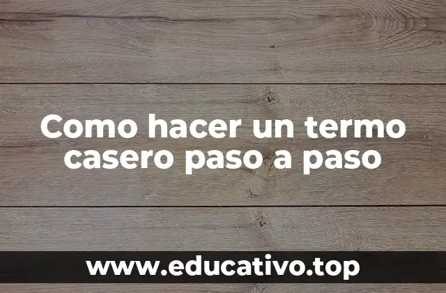 Como hacer un termo casero paso a paso