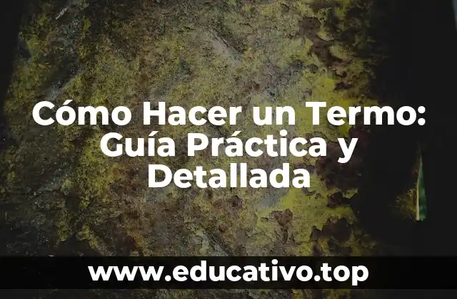 Cómo Hacer un Termo: Guía Práctica y Detallada
