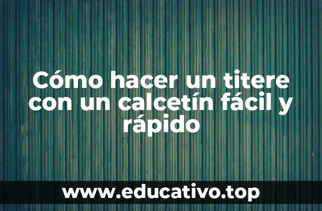 Cómo hacer un titere con un calcetín fácil y rápido