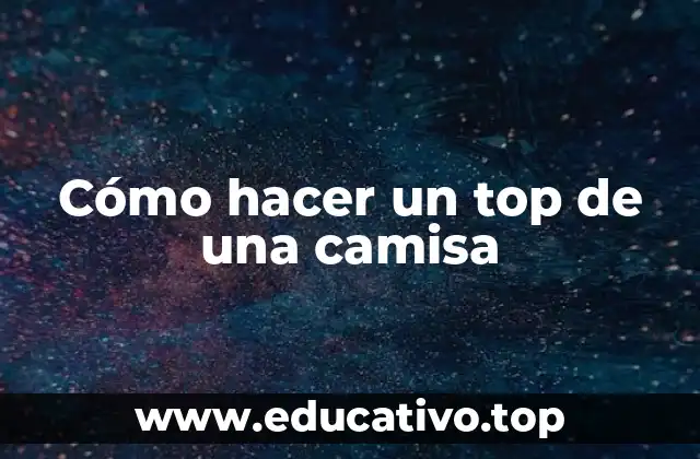 Cómo hacer un top de una camisa