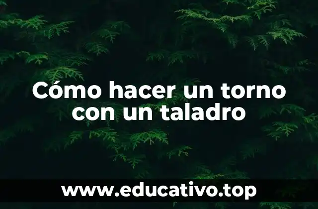 Cómo hacer un torno con un taladro