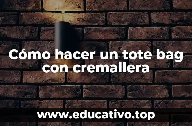 Cómo hacer un tote bag con cremallera
