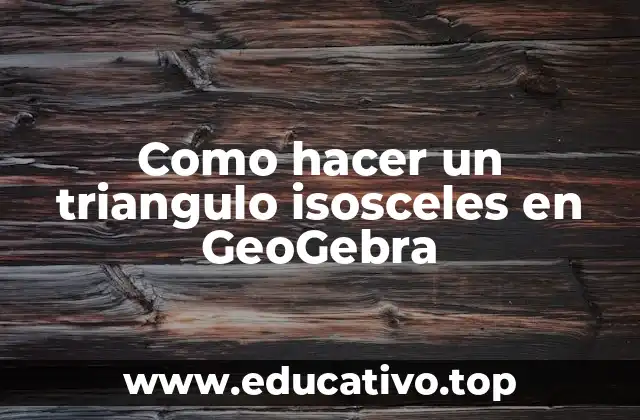Como hacer un triangulo isosceles en GeoGebra