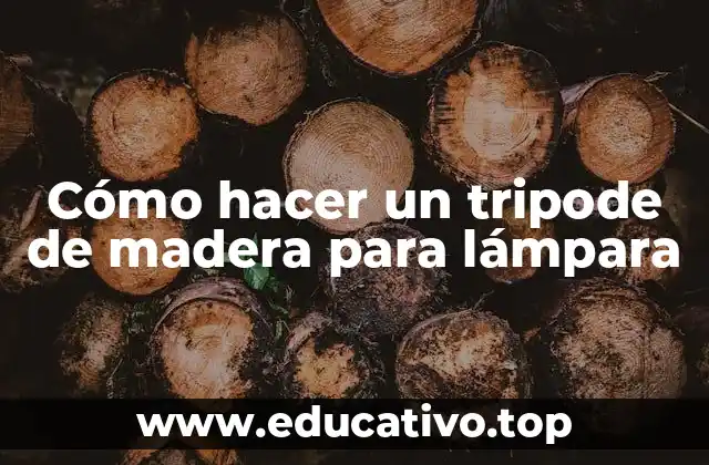 Cómo hacer un tripode de madera para lámpara