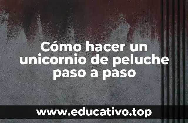 Cómo hacer un unicornio de peluche paso a paso