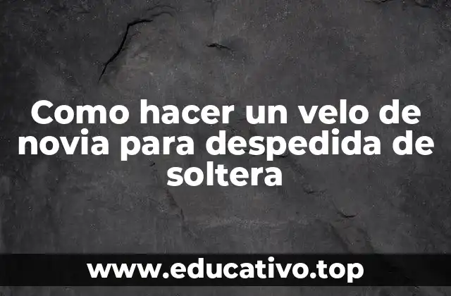 Como hacer un velo de novia para despedida de soltera