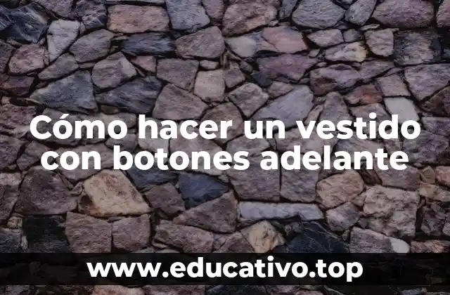 Cómo hacer un vestido con botones adelante