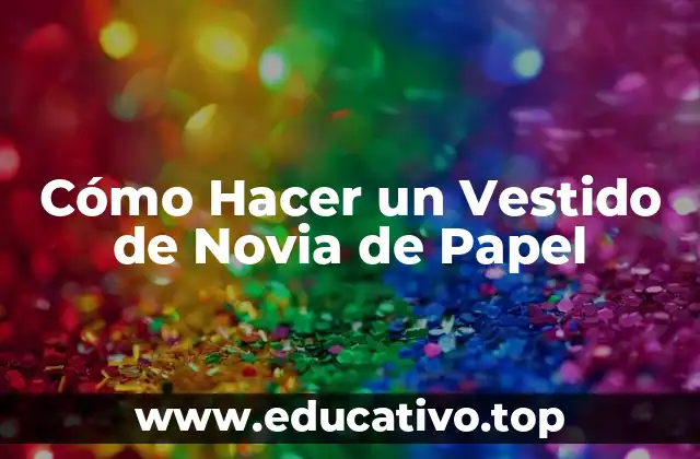 ¿Qué es un Vestido de Novia de Papel?
