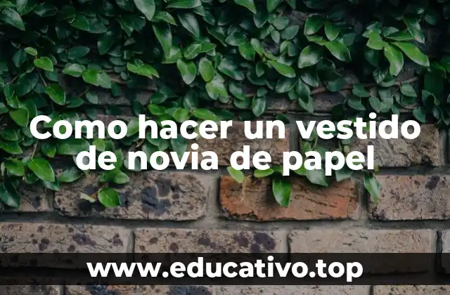 Como hacer un vestido de novia de papel