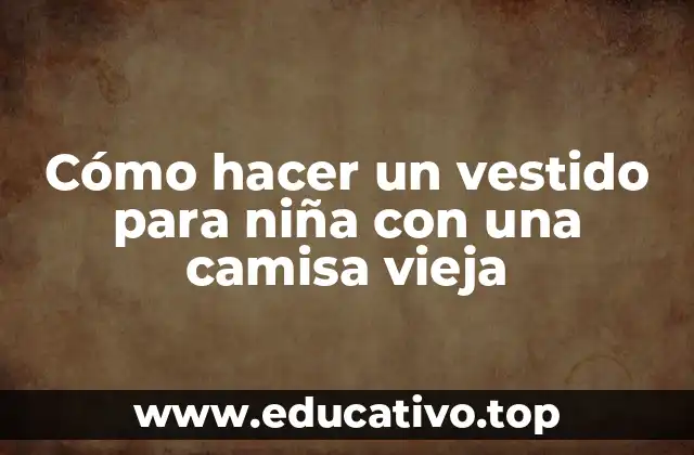 Cómo hacer un vestido para niña con una camisa vieja