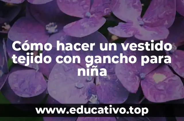 Cómo hacer un vestido tejido con gancho para niña