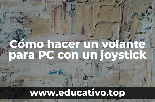 Cómo hacer un volante para PC con un joystick