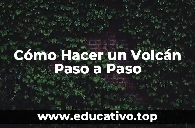 Cómo Hacer un Volcán Paso a Paso