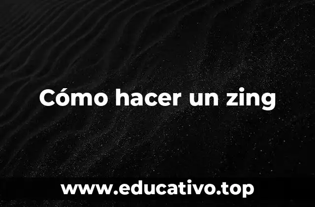 Cómo hacer un zing