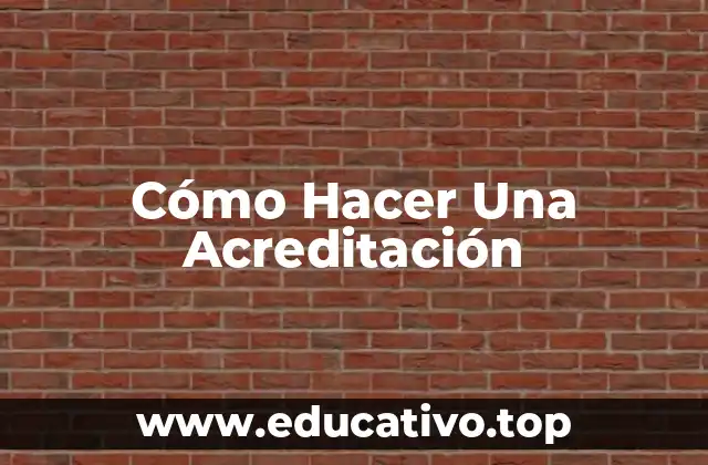 Cómo Hacer Una Acreditación
