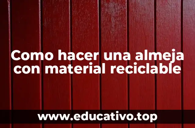 Como hacer una almeja con material reciclable