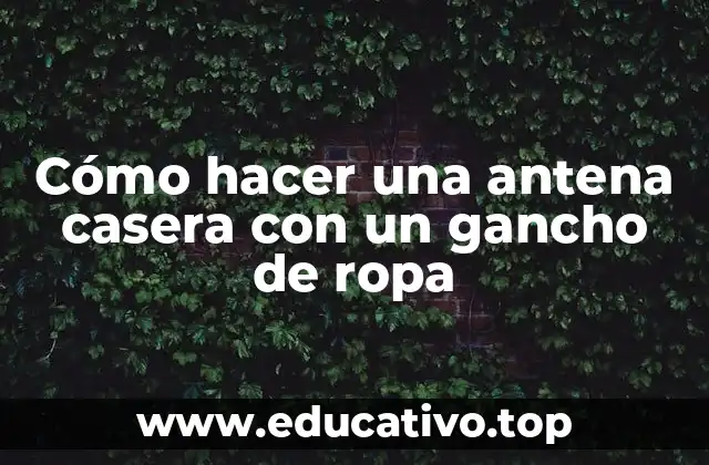 Cómo hacer una antena casera con un gancho de ropa