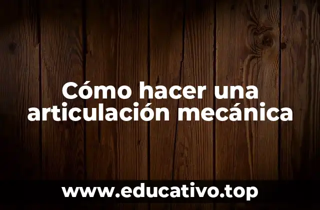 Cómo hacer una articulación mecánica