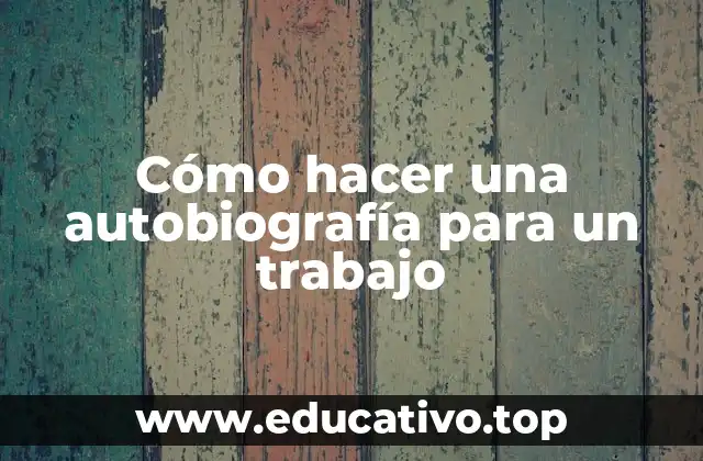 Cómo hacer una autobiografía para un trabajo