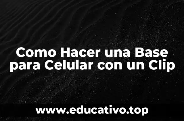 Como Hacer una Base para Celular con un Clip