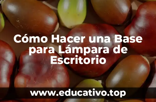 Cómo Hacer una Base para Lámpara de Escritorio
