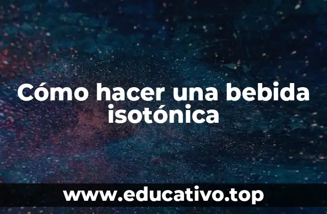 Cómo hacer una bebida isotónica