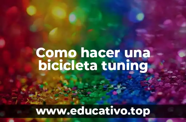Como hacer una bicicleta tuning