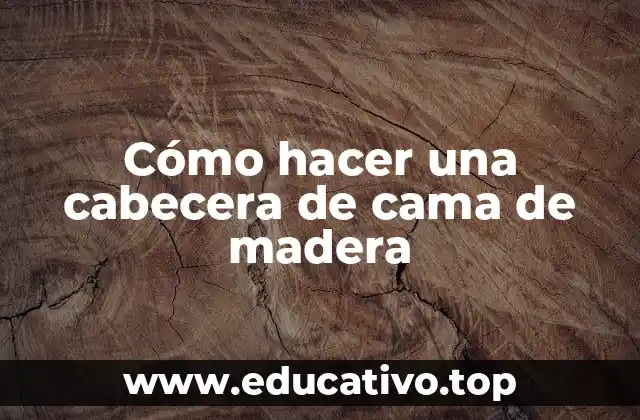 Cómo hacer una cabecera de cama de madera