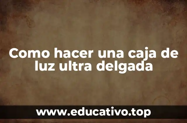 Como hacer una caja de luz ultra delgada
