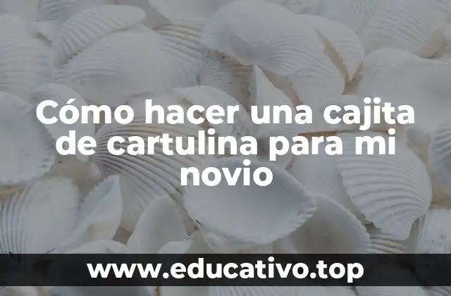 Cómo hacer una cajita de cartulina para mi novio