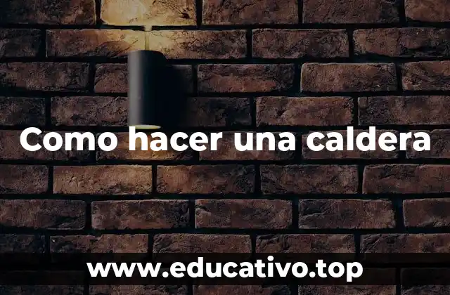 Como hacer una caldera