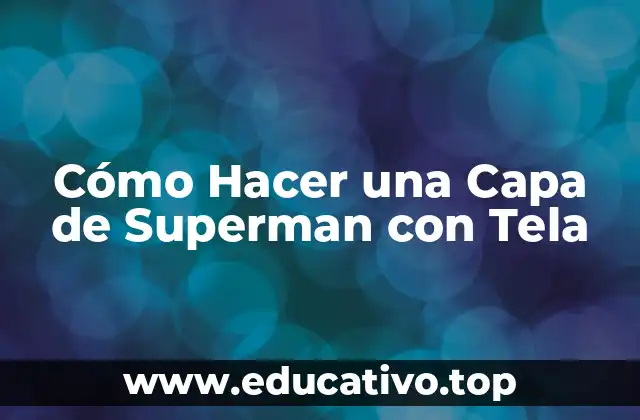Cómo Hacer una Capa de Superman con Tela