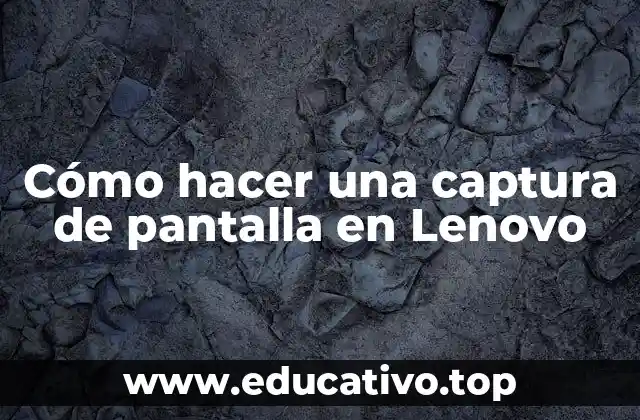 Cómo hacer una captura de pantalla en Lenovo