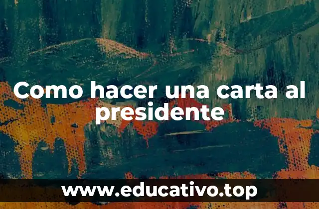 ¿Qué es una carta al presidente?